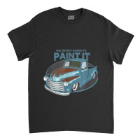 Not Going To Paint It  Patina Rat Rod Truck Classic T-shirt | Artistshot