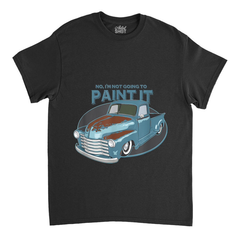 Not Going To Paint It  Patina Rat Rod Truck Classic T-shirt by CHRISTOPHEANDERS | Artistshot