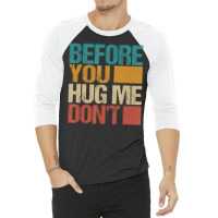 Before You Hug Me Don't Sarcastic Vintage 3/4 Sleeve Shirt | Artistshot