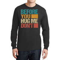 Before You Hug Me Don't Sarcastic Vintage Long Sleeve Shirts | Artistshot