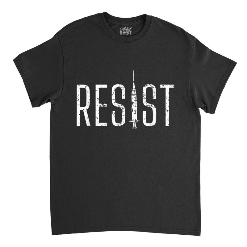 Resist Anti-vax No Forced Vaccination Mandate Classic T-shirt by KarinLeighPurcell | Artistshot