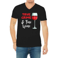 True Crime And Fine Wine V-neck Tee | Artistshot