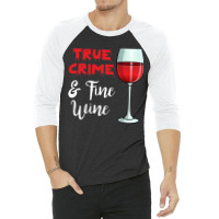 True Crime And Fine Wine 3/4 Sleeve Shirt | Artistshot