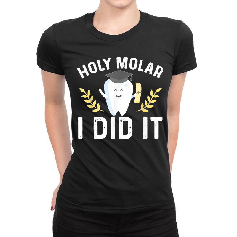 Holy Molar I Did Dentist Student Dental School Graduation Ladies Fitted T-Shirt by ROBERTCHESTERTAFT | Artistshot