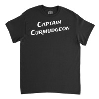 Captain Curmudgeon   Witty Idea For The Salty Crank   Pirate T Shirt Classic T-shirt | Artistshot