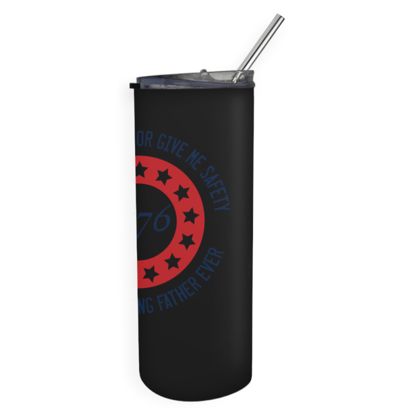 Give Me Liberty Or Give Me Safety Said No Founding Father Ever Skinny Tumbler | Artistshot