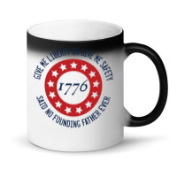 Give Me Liberty Or Give Me Safety Said No Founding Father Ever Magic Mug | Artistshot