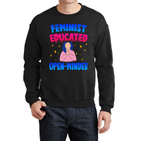 Feminist, Educated, Open-minded Crewneck Sweatshirt | Artistshot