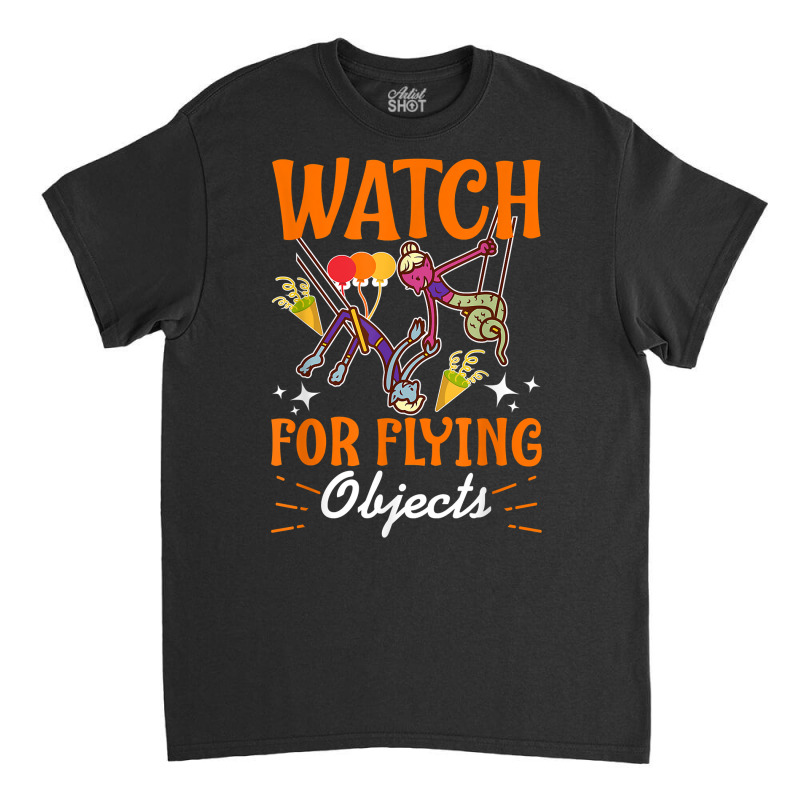 Circus For Kids Watch For Flying Objects T Shirt Classic T-shirt | Artistshot