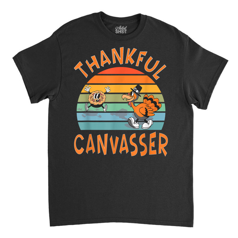 Canvasser Job Funny Thanksgiving T Shirt Classic T-shirt by deemerx8lmshare | Artistshot