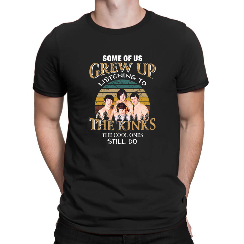 Some Of Us Grew Up Listening To The Kinks The Cool Ones Still Do T-shirt | Artistshot