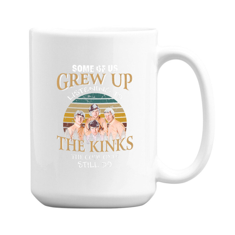 Some Of Us Grew Up Listening To The Kinks The Cool Ones Still Do 15 Oz Coffee Mug | Artistshot