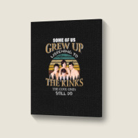 Some Of Us Grew Up Listening To The Kinks The Cool Ones Still Do Portrait Canvas Print | Artistshot