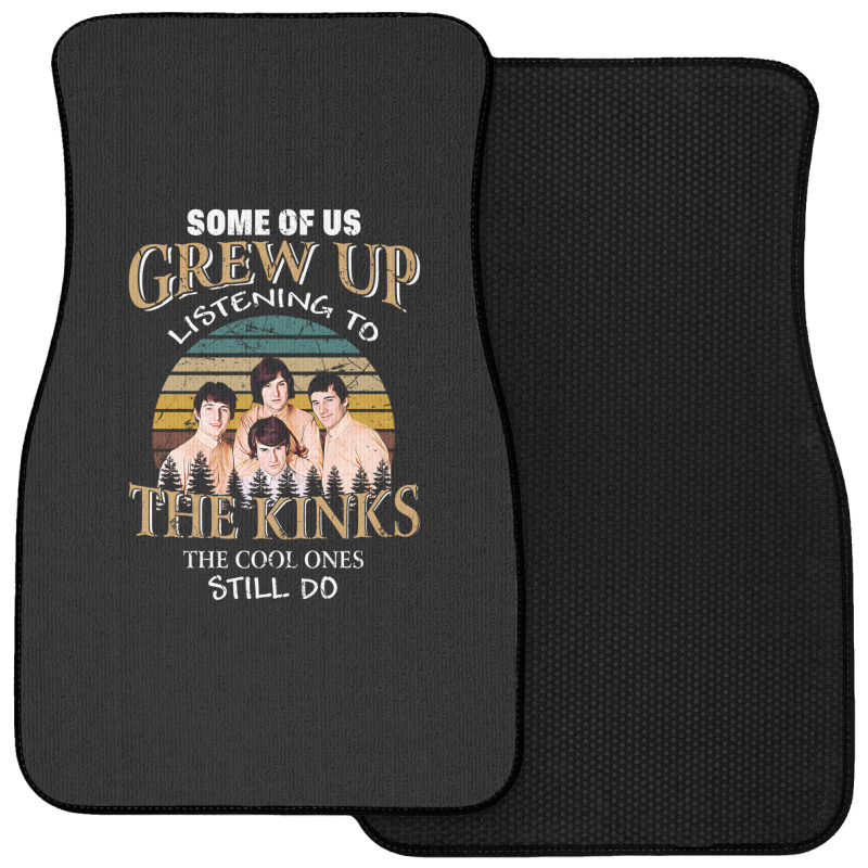 Some Of Us Grew Up Listening To The Kinks The Cool Ones Still Do Front Car Mat | Artistshot