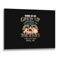 Some Of Us Grew Up Listening To The Kinks The Cool Ones Still Do Metal Print Horizontal | Artistshot