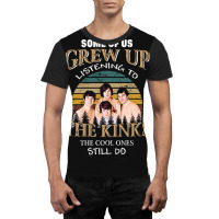 Some Of Us Grew Up Listening To The Kinks The Cool Ones Still Do Graphic T-shirt | Artistshot