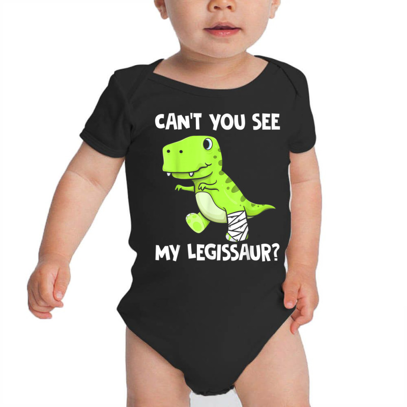 Can't You See My Legissaur Broken Leg T-rex Dinosaur Baby Bodysuit by rastyrocl | Artistshot