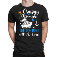 Cruising Through Life One Port At A Time Cruise Ship T Shirt T-shirt | Artistshot