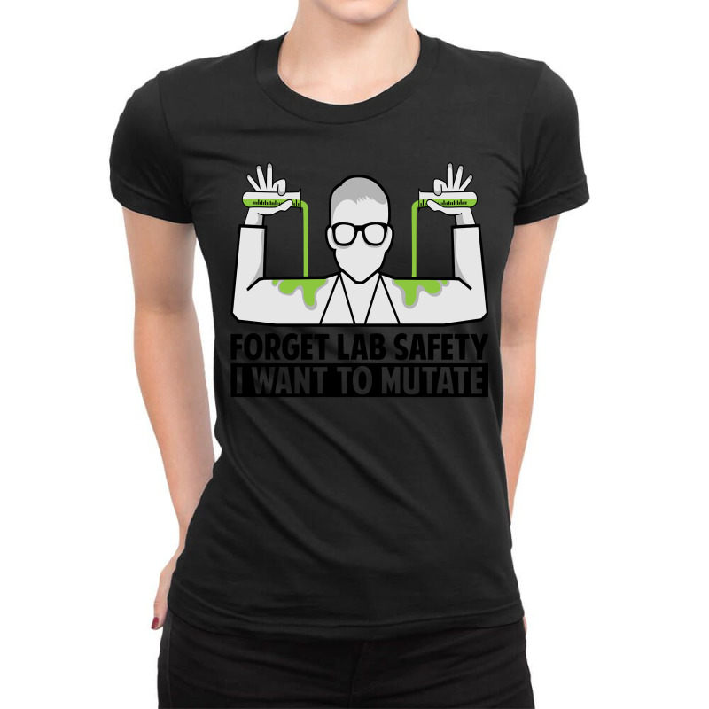 Forget Lab Safety I Want To Mutate   Science Jokes Sweatshirt Ladies Fitted T-Shirt by marge3nstbo | Artistshot