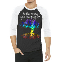 Chakra Tree Of Life Be The Energy You Want To Attract 3/4 Sleeve Shirt | Artistshot