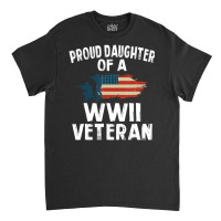 Proud Daughter Of A Wwii Veteran Classic T-shirt | Artistshot