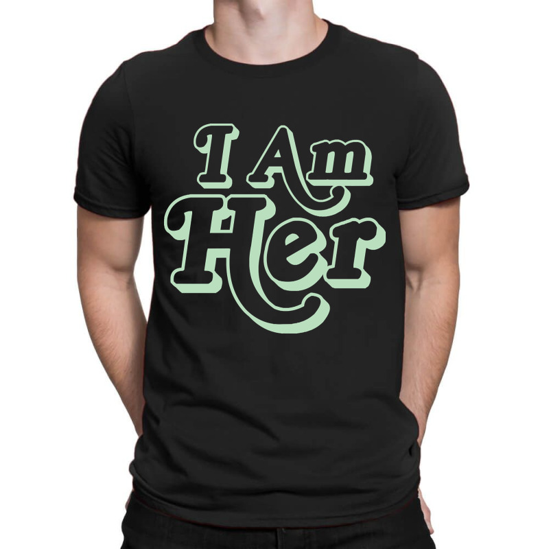 I Am Her Green Print T-shirt | Artistshot