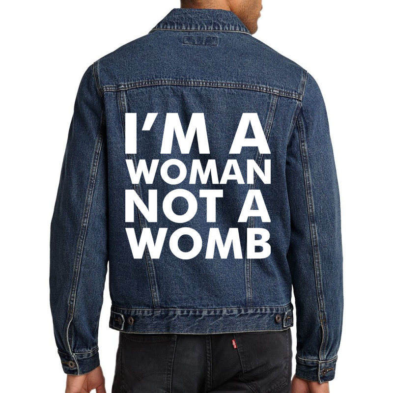 I'm A Woman Not A Womb (white) Men Denim Jacket | Artistshot