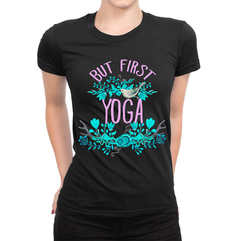 But First, Yoga (2) Ladies Fitted T-Shirt by brumfieldportillo7vlpq8 | Artistshot