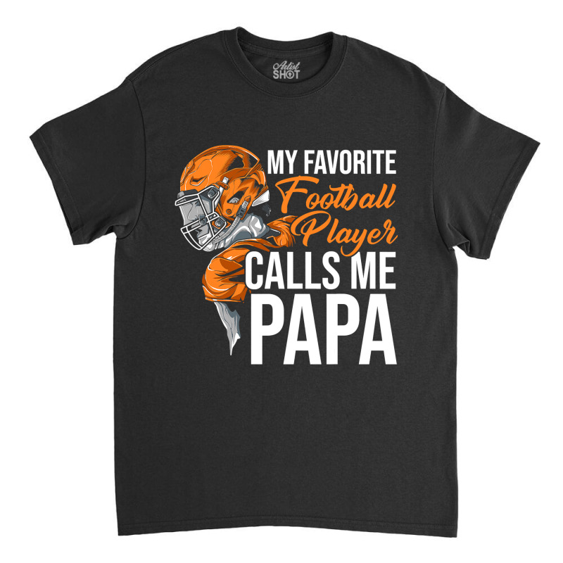 Football My Favorite Calls Me Papa Tackle Quarterback 89 Classic T-shirt by stress | Artistshot