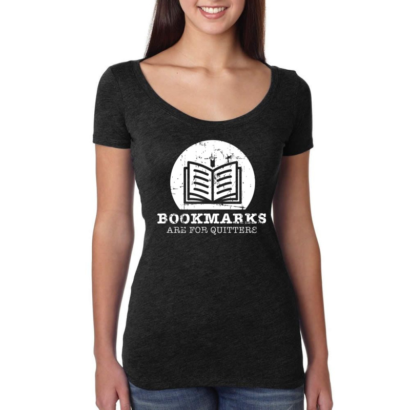 Bookmarks Are For Quitters Bookworm Book Lovers Reading Women's Triblend Scoop T-shirt by oatesorlandoi9eepf | Artistshot