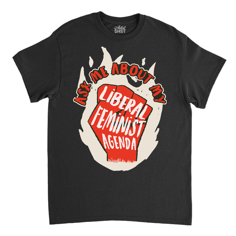 Liberal Feminist Agenda Funny Feminism Gift Classic T-shirt by Brink Beaulah | Artistshot