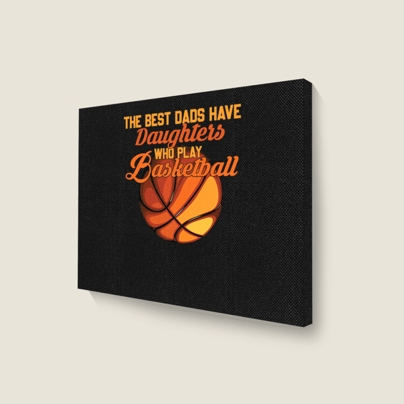 Basketball Coach The Best Dads Have Daughters Who Play Basketball Fath Landscape Canvas Print | Artistshot