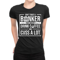 Don't Trust A Banker That Doesn't Drink Coffee And Cuss T Shirt Ladies Fitted T-shirt | Artistshot