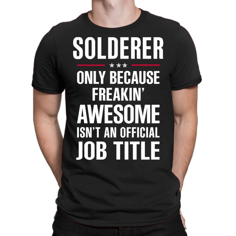 Gift For Freakin' Awesome Solderer T-shirt | Artistshot