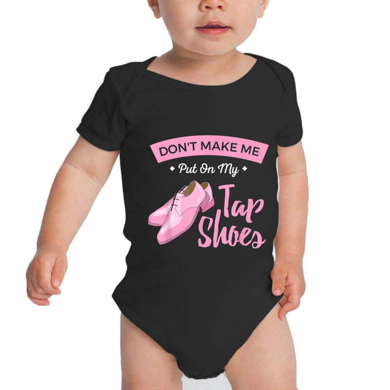 Funny Dont Make Me Put On My Tap Shoes For Tap Dancers Shirt Baby Bodysuit | Artistshot