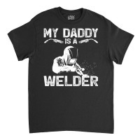 My Daddy Is A Welder Welding Girls Kids Boys Classic T-shirt | Artistshot