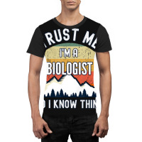 Trust Me I'm A Biologist And I Know Things Graphic T-shirt | Artistshot