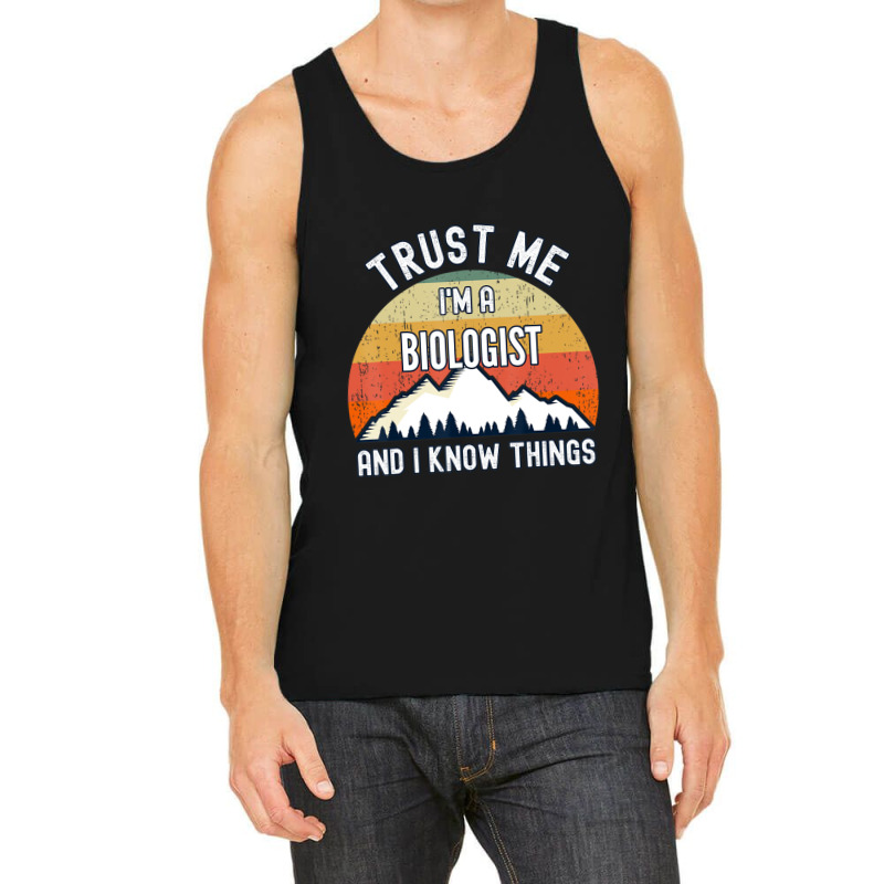 Trust Me I'm A Biologist And I Know Things Tank Top | Artistshot