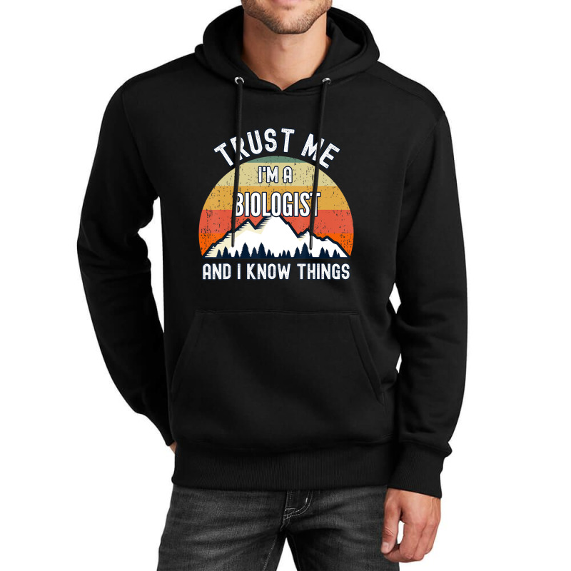 Trust Me I'm A Biologist And I Know Things Unisex Hoodie | Artistshot