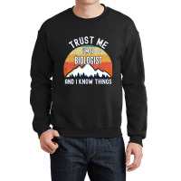 Trust Me I'm A Biologist And I Know Things Crewneck Sweatshirt | Artistshot