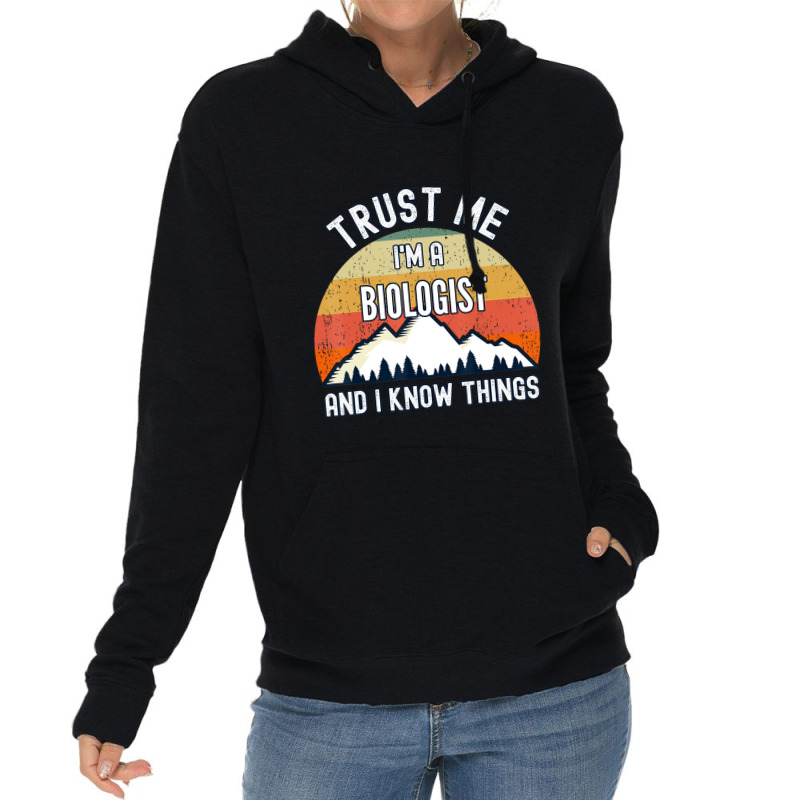 Trust Me I'm A Biologist And I Know Things Lightweight Hoodie | Artistshot