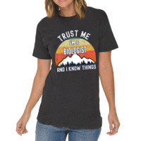 Trust Me I'm A Biologist And I Know Things Vintage T-shirt | Artistshot