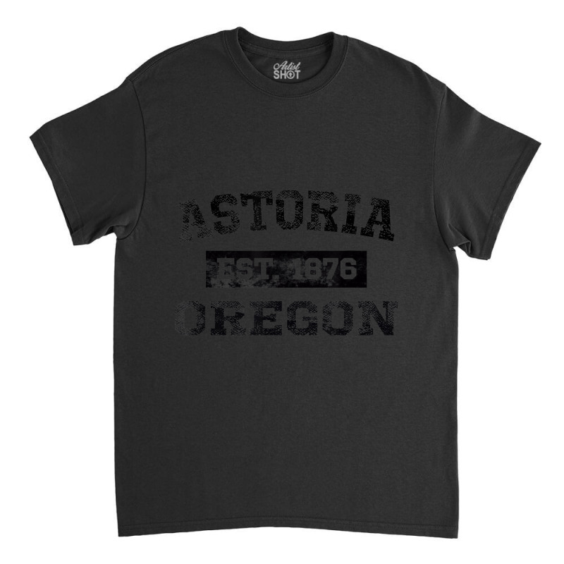 Astoria Oregon T Shirt Est. 1876 Black Lettering Classic T-shirt by ColleenDChamplin | Artistshot