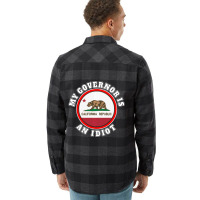 My Governor Is An Idiot Sarcastic California Politics Gift Flannel Shirt | Artistshot