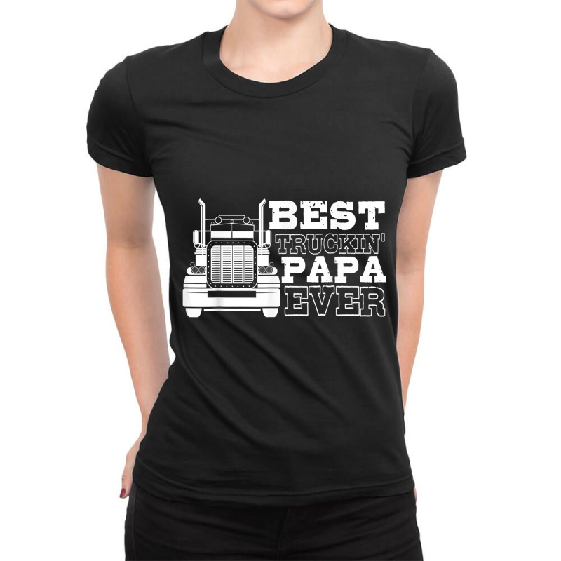 Truck Driver Dad Funny Gift  Best Truckin' Papa Ever Ladies Fitted T-Shirt by JEREMYAIR | Artistshot