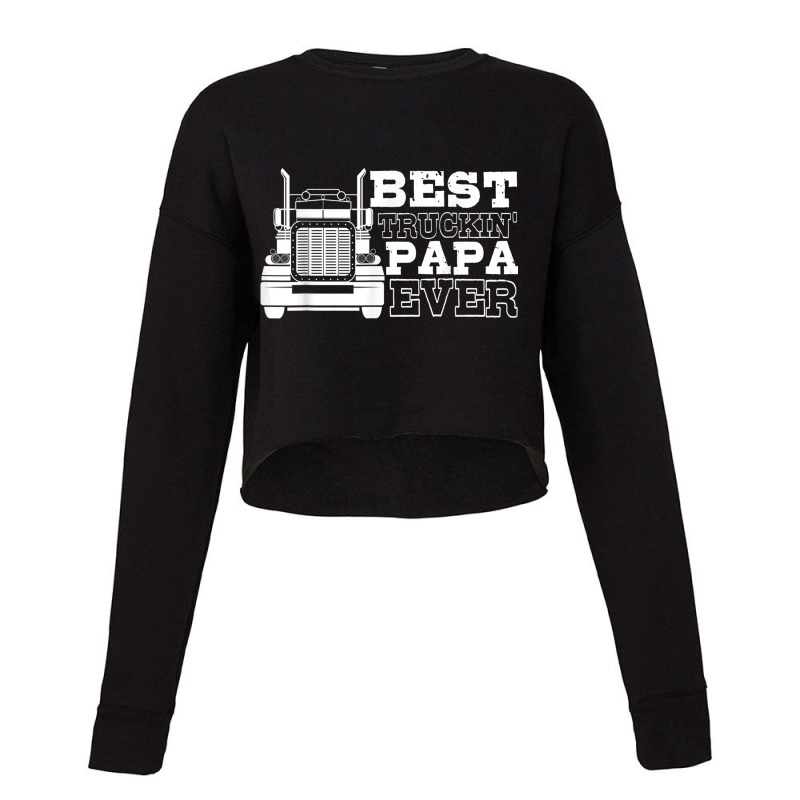 Truck Driver Dad Funny Gift  Best Truckin' Papa Ever Cropped Sweater by JEREMYAIR | Artistshot