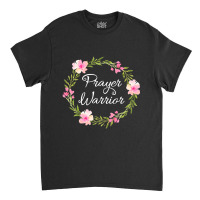 Inspirational, Prayer Warrior T-shirt. Faith Sayings Classic T-shirt | Artistshot