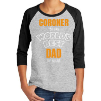 Coroner By Day Worlds Best Dad By Night Father's Day Gift Youth 3/4 Sleeve | Artistshot