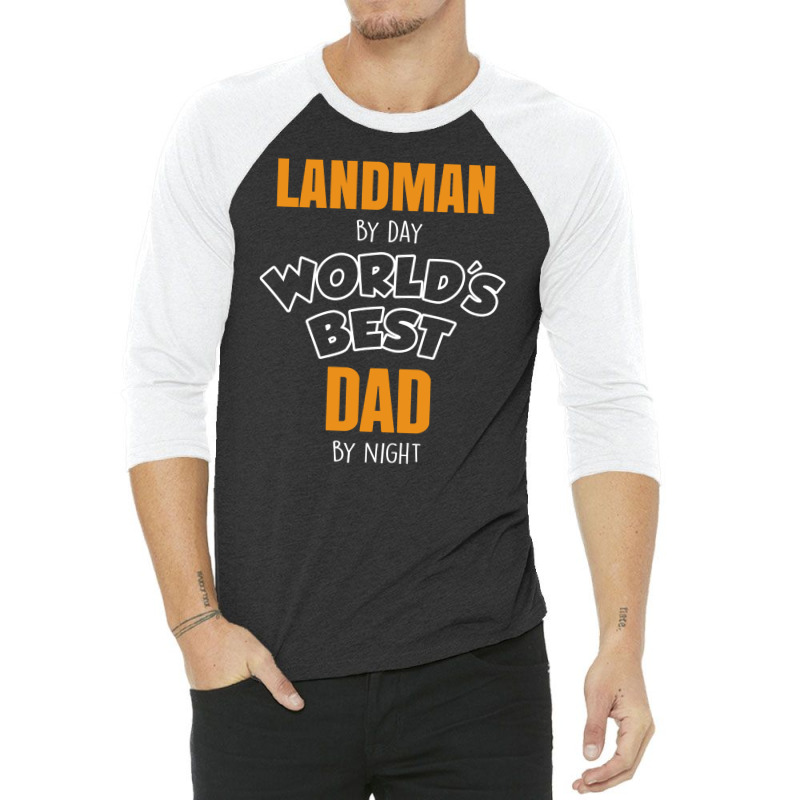 Landman By Day Worlds Best Dad By Night Father's Day Gift 3/4 Sleeve Shirt by thanchashop | Artistshot