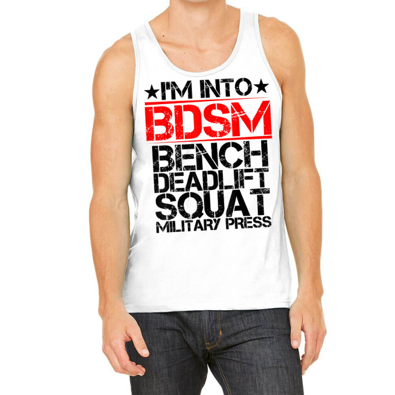 I'm Into Bdsm Bench Squat Deadlift Military Press        . T Shirt Tank Top by gswarnkab | Artistshot